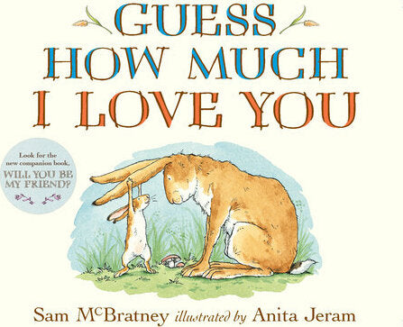 Guess How Much I Love You: (The Heartwarming Tale of Little Nutbrown Hare Loving Right Up to the Moon and Back - An Ideal Baby Shower Gift & Easter Basket Stuffer for Babies & Toddlers)
